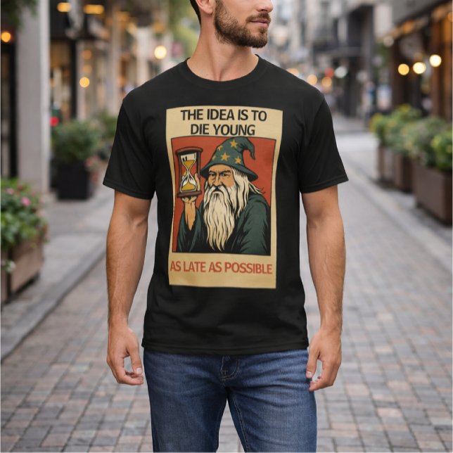 Camiseta The Idea Is to Die Young as Late as Possible”  (Subido por el creador)