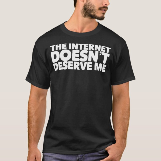 Camiseta The Internet Doesnu2019t Deserve Me Funny Rap Trap (Anverso)