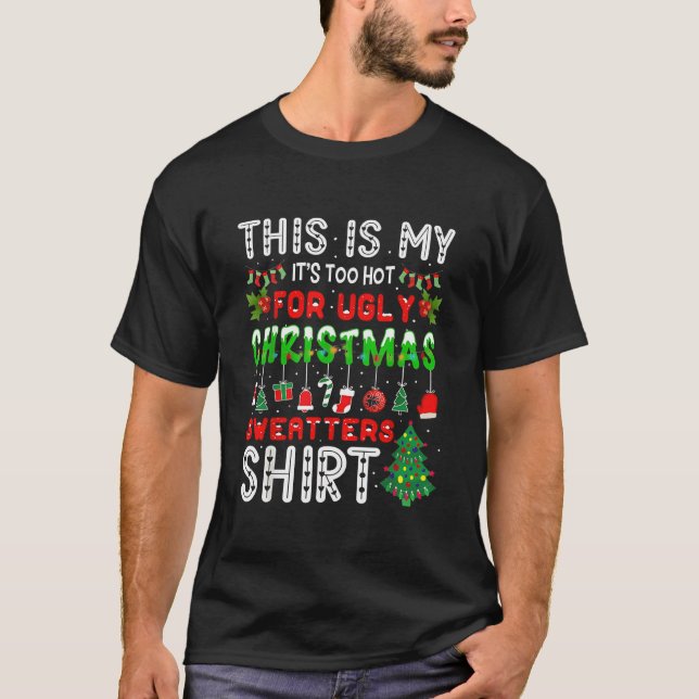 Camiseta The is my it's too hot for ugly Christmas  (Anverso)