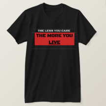 The Less You Care The More You Live Ropa Urbana
