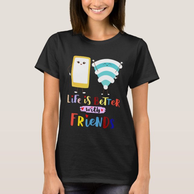 Camiseta The life better with my friend phone WiFi rainbow (Anverso)
