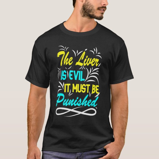 Camiseta The Liver Is Evil, It Must Be Punished Party Booze (Anverso)