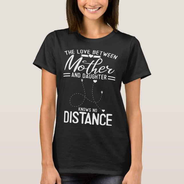 Camiseta The Love Between Mother And Daughter Knows No Dist (Anverso)