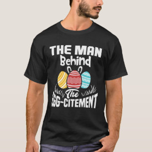 Camiseta The Man Behind The Egg-Citement Funny Easter Pregn