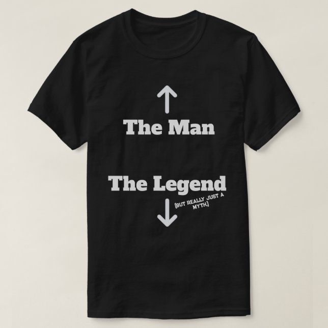 Camiseta The Man - The Legend (But Really Just A Myth) B&W (Diseño del anverso)