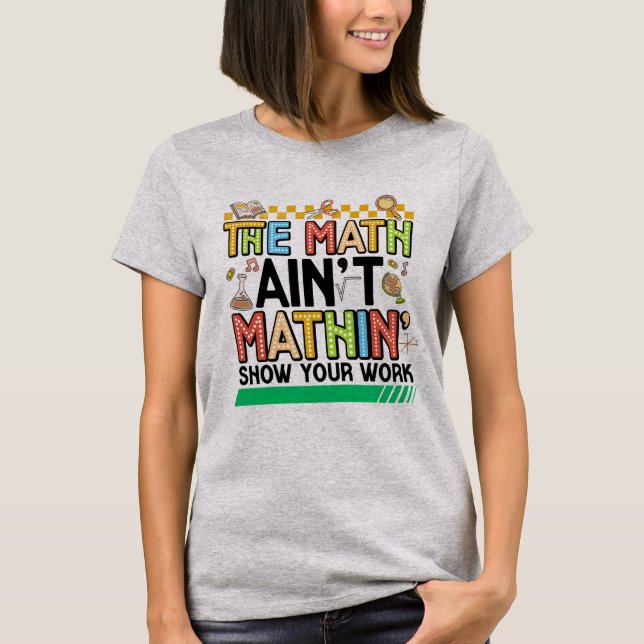 Camiseta The math Aren't Mathing Funny Back to school Gifts (Anverso)