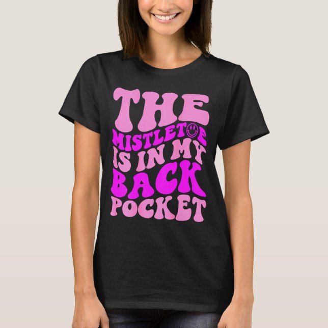 Camiseta The Mistletoe Is In My Back Cket , Christmas  (Anverso)