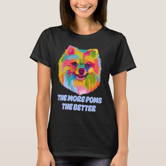 Camiseta The More Poms the Better  Pomeranian Humor Pom Pom (Anverso)