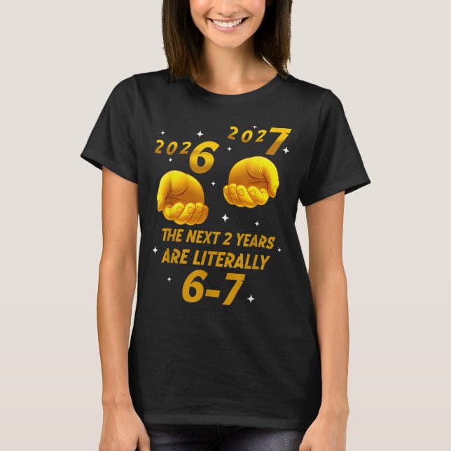 Camiseta The Next 2 Years Are Literally 6-7 Funny 67 New Ye (Anverso)
