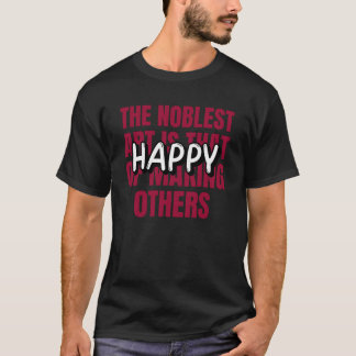 Camiseta The Noblest Art is That of Making Others Happy