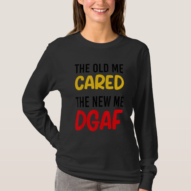 Camiseta The Old Me Cared The New Me DGAF Apparel sarcasm (Anverso)