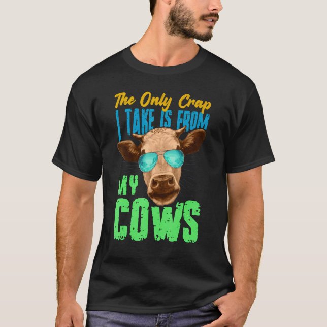 Camiseta The Only Crap I Take Is From My Cows (Anverso)