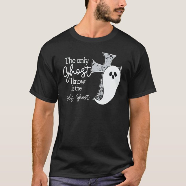 Camiseta The Only Ghost I Know Is The Holy Ghost  Christian (Anverso)
