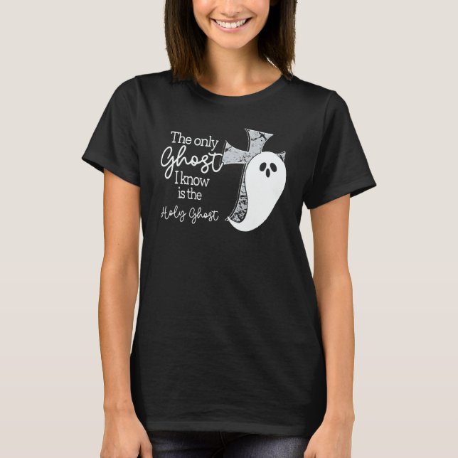 Camiseta The Only Ghost I Know Is The Holy Ghost  Christian (Anverso)