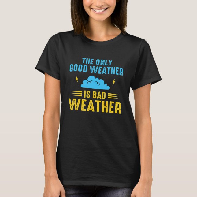 Camiseta The Only Good Weather Is Weather Climate Meteorolo (Anverso)