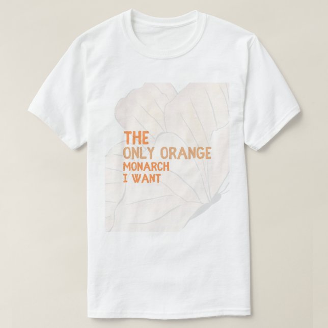 Camiseta The Only Orange Monarch I Want basic T-shirt  (Diseño del anverso)