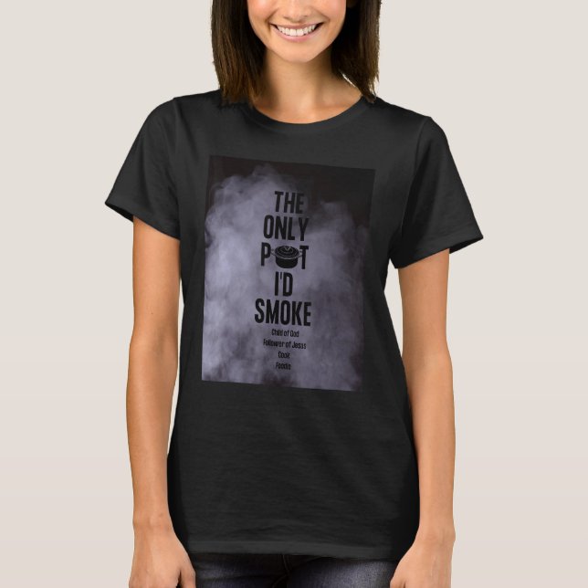 Camiseta The Only Pot I'd Smoke Child of God Follower of Je (Anverso)