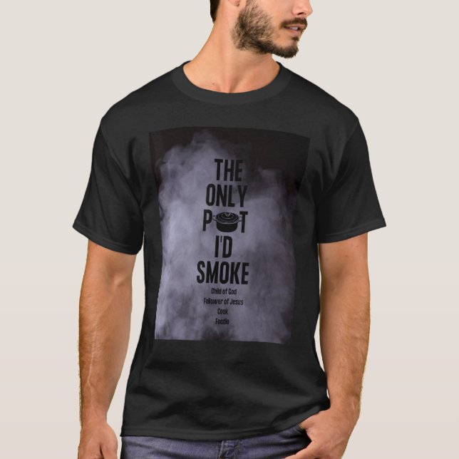 Camiseta The Only Pot I'd Smoke Child of God Follower of Je (Anverso)