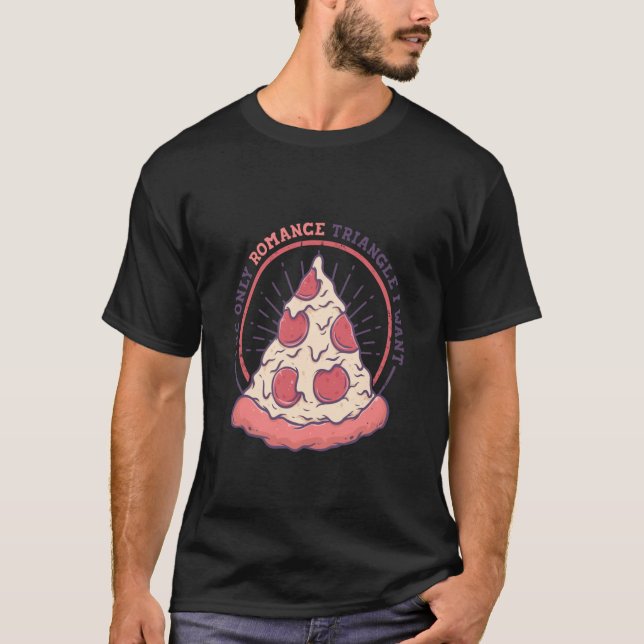 Camiseta The Only Romance Triangle I Want Pizza Italian Foo (Anverso)