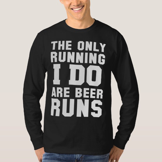 Camiseta The Only Running I Do Are Beer Runs   Beer (Anverso)