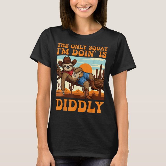 Camiseta The Only Squat I’m Doin’ Is Diddly Sloth Cowboy Fu (Anverso)