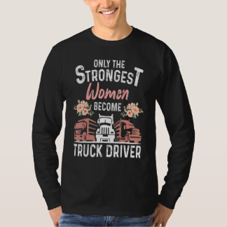 Camiseta The Only Strongest Women Become A Truck Driver Coo