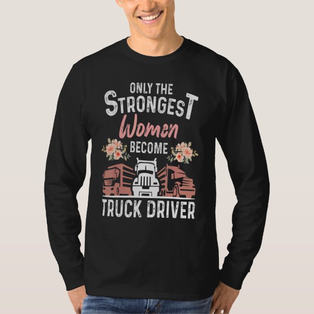 Camiseta The Only Strongest Women Become A Truck Driver Coo (Anverso)