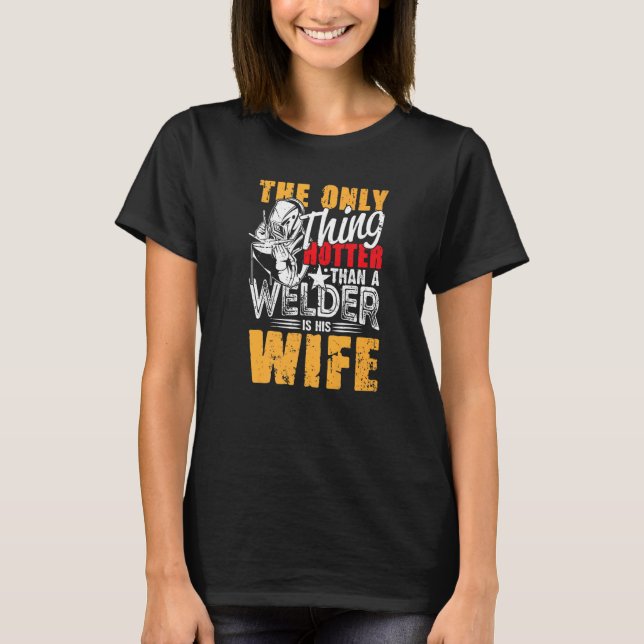 Camiseta The Only Thing Hotter Than a Welder Is His Wife fo (Anverso)