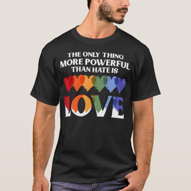 Camiseta The Only Thing More Powerful Than Hate Is Love (Anverso)