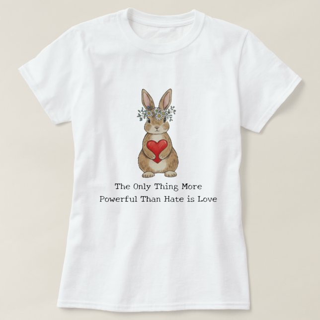Camiseta The Only Thing More Powerful Than Hate is Love (Diseño del anverso)