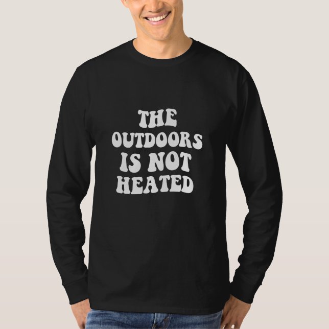 Camiseta The Outdoors Is Not Heated (Anverso)