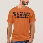 Camiseta The Proof Is Left As An Exercise To The Reader Fun<br><div class="desc">The Proof Is Left As An Exercise To The Reader Funny Math Joke .Check out our Math t shirts selection for the very best in unique or custom,  handmade pieces from our clothing shops.</div>