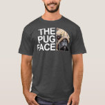Camiseta The Pug Face Dog Funny Pug<br><div class="desc">The Pug Face Dog Funny Pug Visit our store to see more amazing designs.</div>
