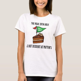 Camiseta The Real 19th Hole is Just Dessert at Putters