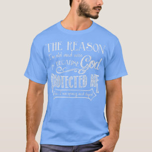 Camiseta The Reason I'm Old And Wise Is Because God Protect