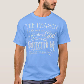 Camiseta The Reason I'm Old And Wise Is Because God Protect