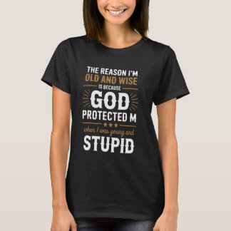 Camiseta The Reason Iu2019m Old and Wise Is Because God Pro