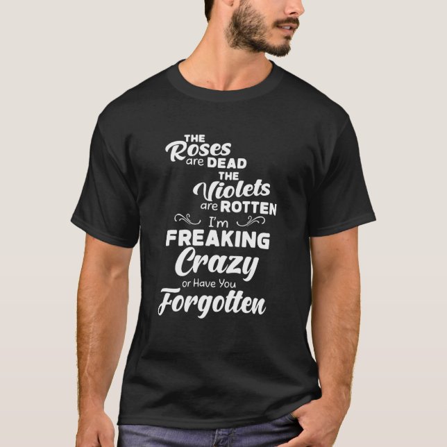Camiseta The Roses Are Dead I'm Freaking Crazy Or U Forgott (Anverso)