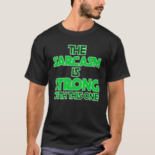 Camiseta The Sarcasm Is Strong With This One - Funny Quote