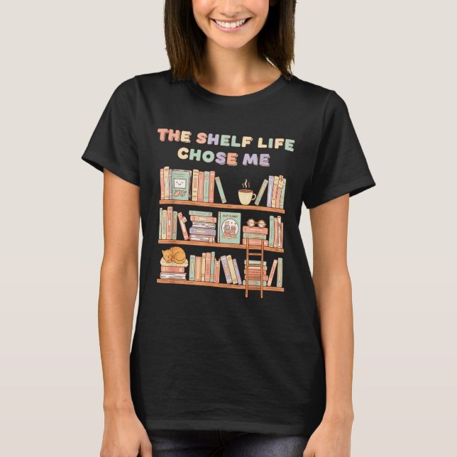 Camiseta The Shelf Life Chose Me Bookstore Reading Lover Gr (Anverso)