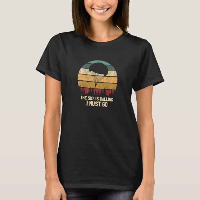 Camiseta The Sky Is Calling I Must Go  Retro Skydiving Pres (Anverso)