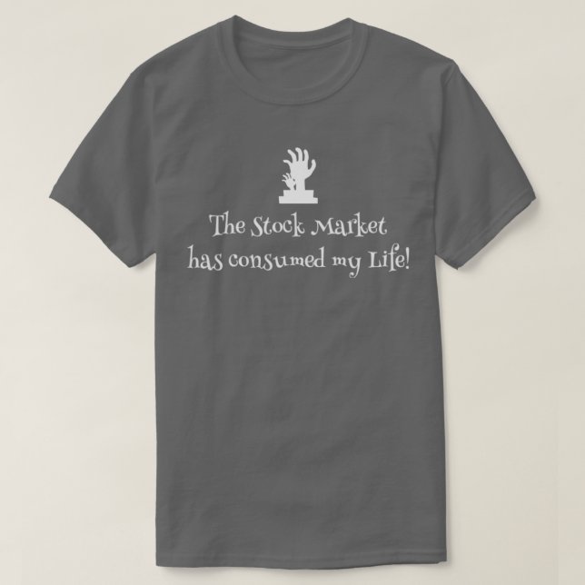 CAMISETA THE STOCK MARKET HAS CONSUMED MY LIFE (Diseño del anverso)