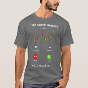 Camiseta The stock market is calling and I must go