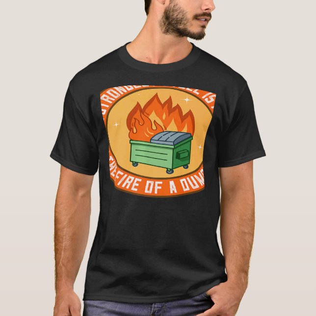 Camiseta The Strongest Steel is Forged in the Fire of a Dum (Anverso)