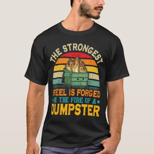 Camiseta The Strongest Steel is Forged inhe Fire of a Dumps (Anverso)