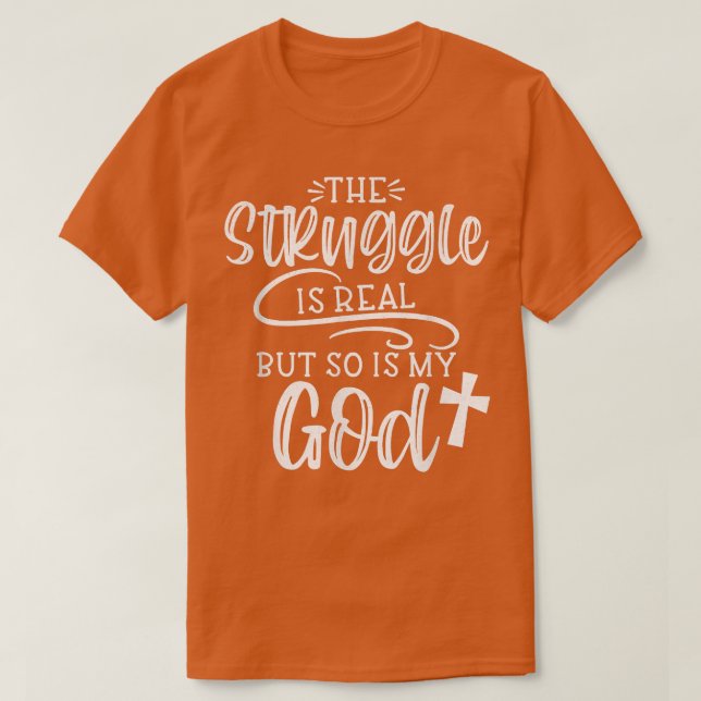 Camiseta The Struggle is Real But So is My God Religious Ch (Diseño del anverso)