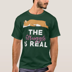 Camiseta The Struggle is Real Funny Corgi Lazy Animal Joke 