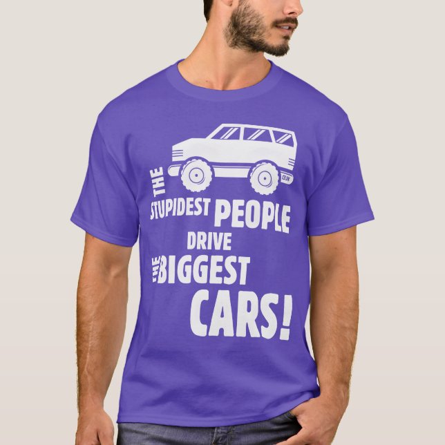Camiseta The Stupidest People Drivehe Biggest Cars White fu (Anverso)