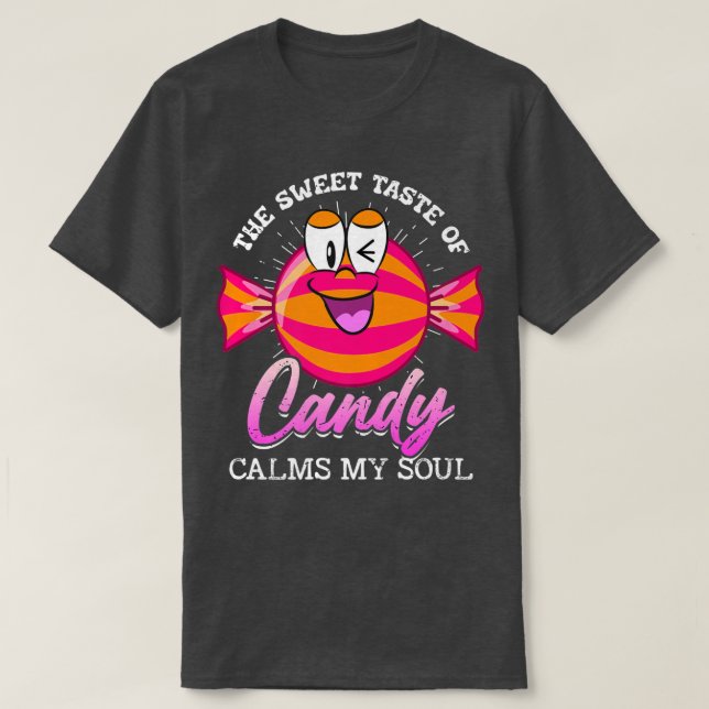 Camiseta The Sweet Taste Of Candy Calms My Soul Candy463 (Diseño del anverso)