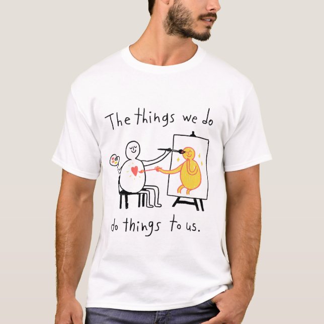 Camiseta The Things We Do, Do Things to Us (Anverso)